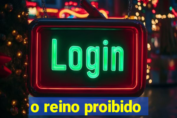 o reino proibido